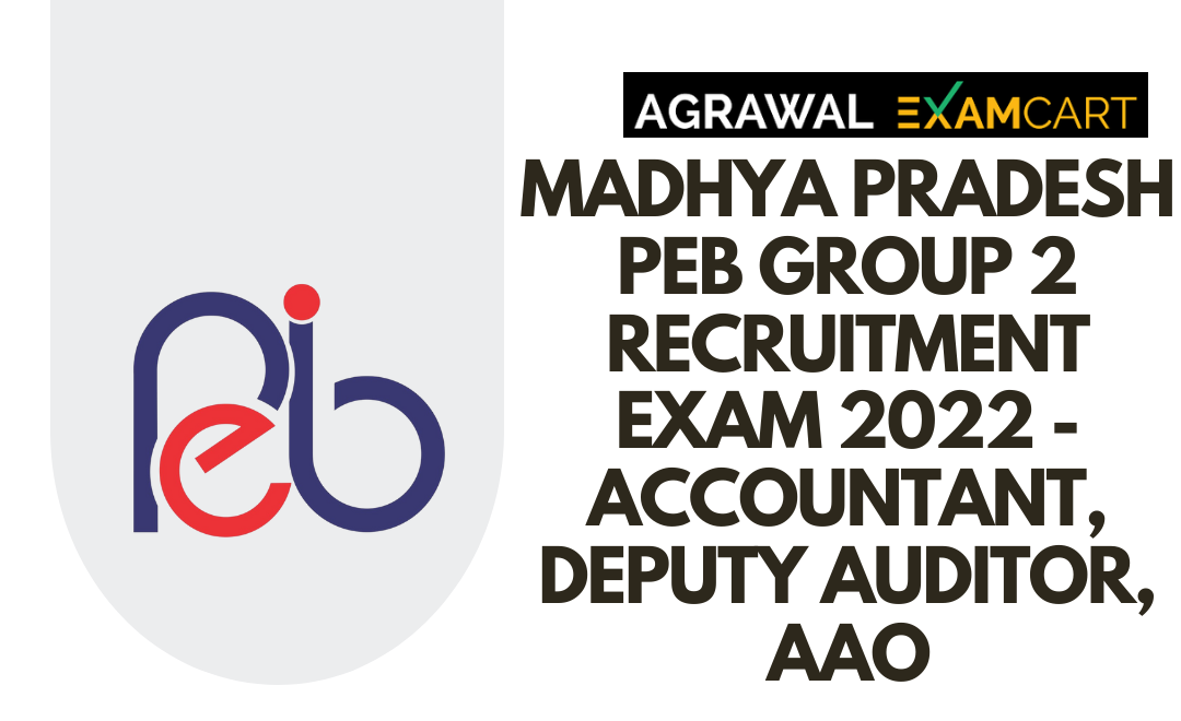 Madhya Pradesh PEB Group 2 Recruitment Exam 2022 - Accountant, Deputy Auditor, AAO​