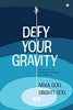 Defy Your Gravity by Neha Goel & Drishti Goel : Rise above Your Challenges and Embrace Your Potential
